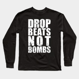 Drop Beats Not Bombs Long Sleeve T-Shirt